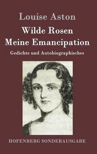 Cover image for Wilde Rosen / Freischarler-Reminiscenzen / Meine Emancipation: Gedichte und Autobiographisches