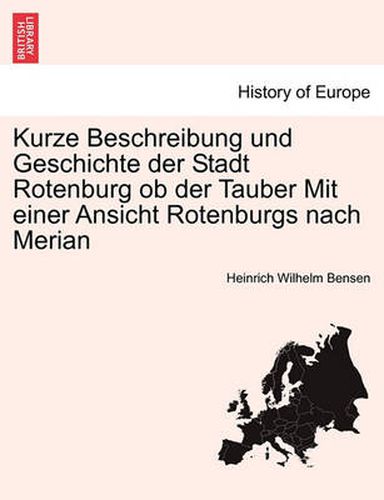 Cover image for Kurze Beschreibung Und Geschichte Der Stadt Rotenburg OB Der Tauber Mit Einer Ansicht Rotenburgs Nach Merian