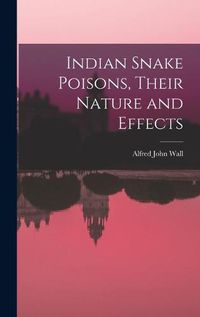 Cover image for Indian Snake Poisons, Their Nature and Effects