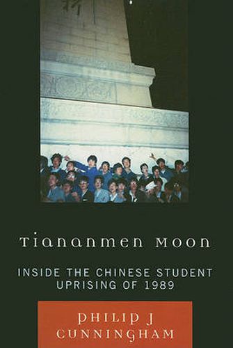Cover image for Tiananmen Moon: Inside the Chinese Student Uprising of 1989