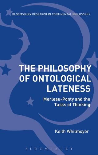 Cover image for The Philosophy of Ontological Lateness: Merleau-Ponty and the Tasks of Thinking