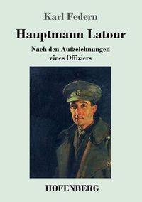 Cover image for Hauptmann Latour: Nach den Aufzeichnungen eines Offiziers