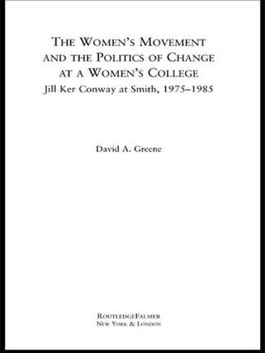 The Women's Movement and the Politics of Change at a Women's College: Jill Ker Conway at Smith, 1975-1985