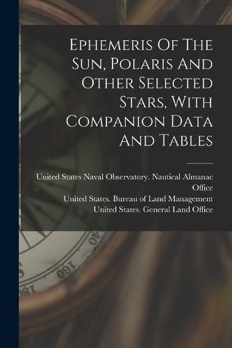 Cover image for Ephemeris Of The Sun, Polaris And Other Selected Stars, With Companion Data And Tables