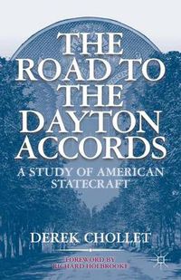 Cover image for The Road to the Dayton Accords: A Study of American Statecraft