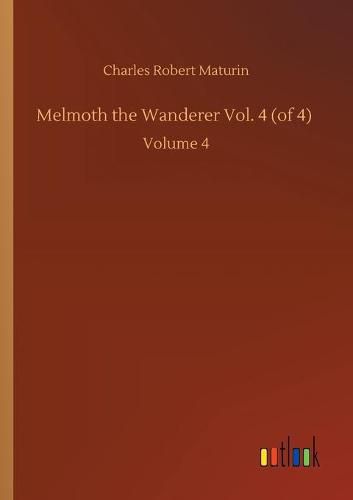 Melmoth the Wanderer Vol. 4 (of 4): Volume 4