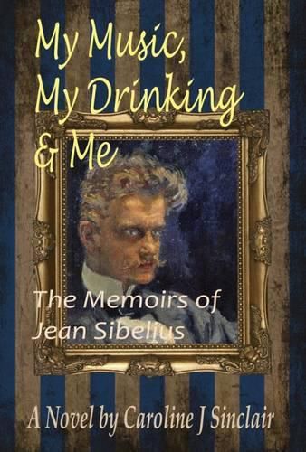 Cover image for My Music, My Drinking & Me: The Memoirs of Jean Sibelius