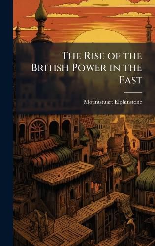 Cover image for The Rise of the British Power in the East