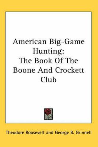 Cover image for American Big-Game Hunting: The Book of the Boone and Crockett Club