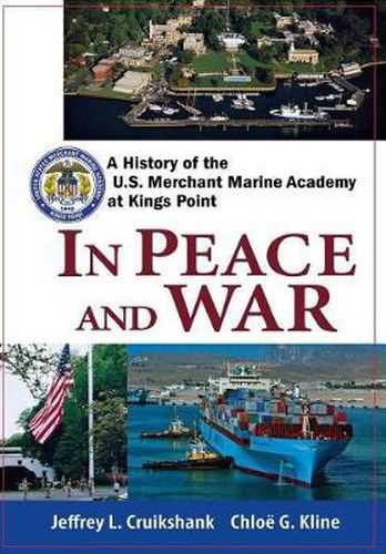 Cover image for In Peace and War: A History of the U.S. Merchant Marine Academy at Kings Point