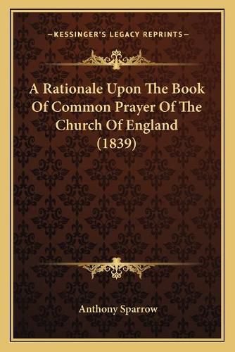 Cover image for A Rationale Upon the Book of Common Prayer of the Church of England (1839)