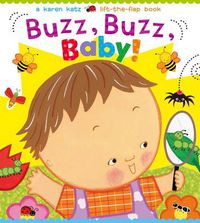 Cover image for Buzz, Buzz, Baby!: A Karen Katz Lift-the-Flap Book