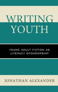 Cover image for Writing Youth: Young Adult Fiction as Literacy Sponsorship