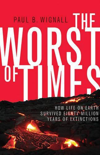 Cover image for The Worst of Times: How Life on Earth Survived Eighty Million Years of Extinctions