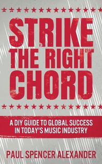 Cover image for Strike The Right Chord: A DIY Guide to Global Success in Today's Music Industry