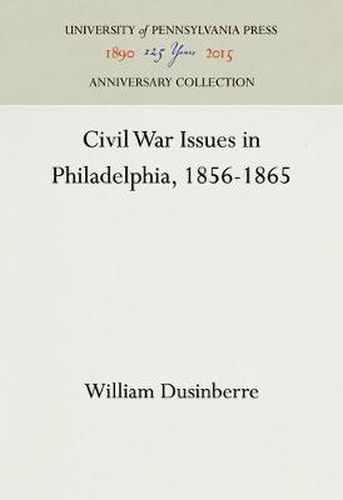 Cover image for Civil War Issues in Philadelphia, 1856-1865