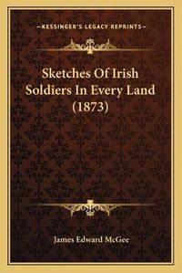 Cover image for Sketches of Irish Soldiers in Every Land (1873)