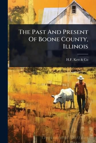 Cover image for The Past And Present Of Boone County, Illinois