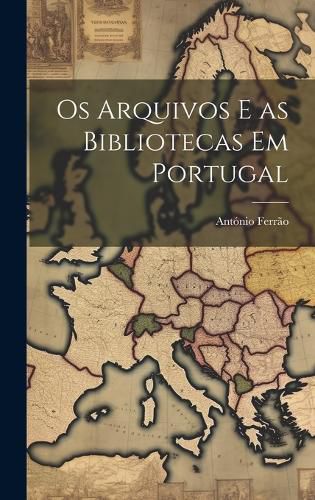 Cover image for Os arquivos e as bibliotecas em Portugal