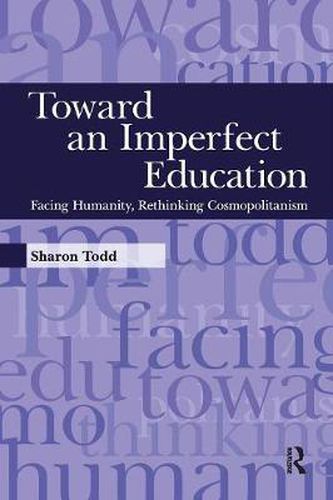 Cover image for Toward an Imperfect Education: Facing Humanity, Rethinking Cosmopolitanism