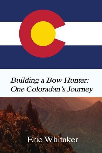 Cover image for Building a Bow Hunter: One Coloradan's Journey