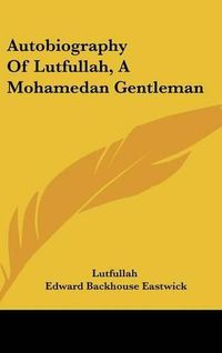 Cover image for Autobiography of Lutfullah, a Mohamedan Gentleman