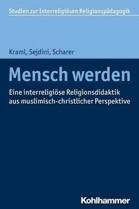 Cover image for Mensch Werden: Grundlagen Einer Interreligiosen Religionspadagogik Und -Didaktik Aus Muslimisch-Christlicher Perspektive