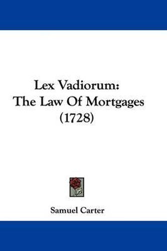 Cover image for Lex Vadiorum: The Law Of Mortgages (1728)