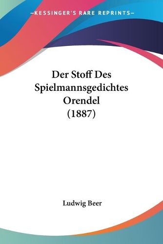 Cover image for Der Stoff Des Spielmannsgedichtes Orendel (1887)