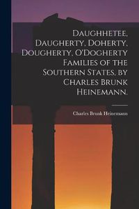 Cover image for Daughhetee, Daugherty, Doherty, Dougherty, O'Dogherty Families of the Southern States, by Charles Brunk Heinemann.