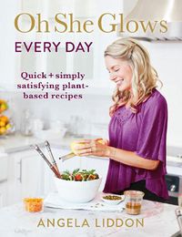 Cover image for Oh She Glows Every Day: Quick and simply satisfying plant-based recipes