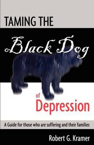 Cover image for Taming the Black Dog of Depression: A guide for those who are suffering and their families