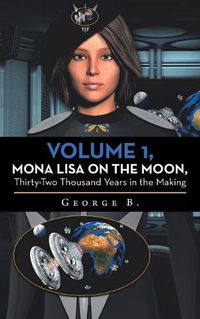 Cover image for Volume 1, Mona Lisa on the Moon, Thirty-Two Thousand Years in the Making