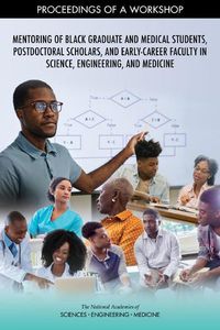 Cover image for Mentoring of Black Graduate and Medical Students, Postdoctoral Scholars, and Early-Career Faculty in Science, Engineering, and Medicine: Proceedings of a Workshop