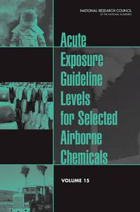 Cover image for Acute Exposure Guideline Levels for Selected Airborne Chemicals: Volume 15