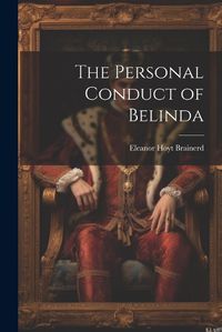 Cover image for The Personal Conduct of Belinda