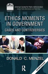 Cover image for Ethics Moments in Government: Cases and Controversies