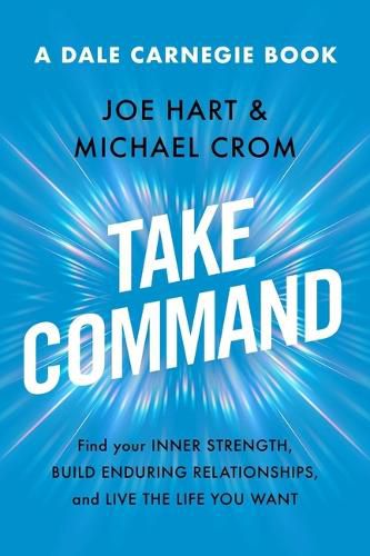 Cover image for Take Command: Find Your Inner Strength, Build Enduring Relationships, and Live the Life You Want