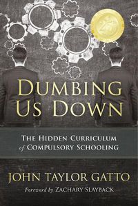 Cover image for Dumbing Us Down - 25th Anniversary Edition: The Hidden Curriculum of Compulsory Schooling