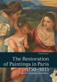 Cover image for The Restoration of Paintings in Paris, 1750-1815