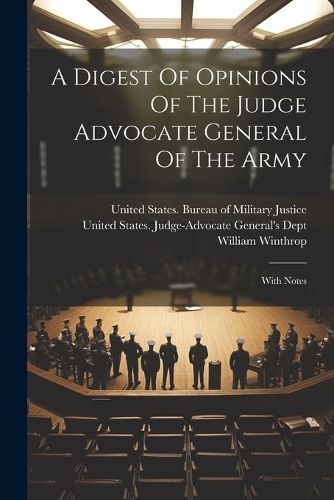 Cover image for A Digest Of Opinions Of The Judge Advocate General Of The Army