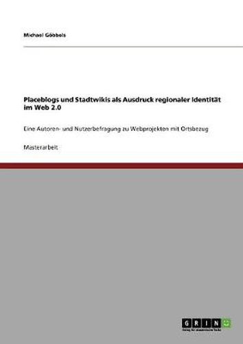 Cover image for Placeblogs und Stadtwikis als Ausdruck regionaler Identitat im Web 2.0: Eine Autoren- und Nutzerbefragung zu Webprojekten mit Ortsbezug