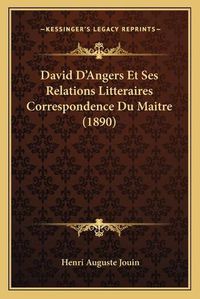 Cover image for David D'Angers Et Ses Relations Litteraires Correspondence Du Maitre (1890)