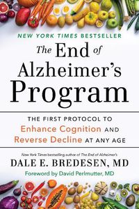 Cover image for The End of Alzheimer's Program: The First Protocol to Enhance Cognition and Reverse Decline at Any Age