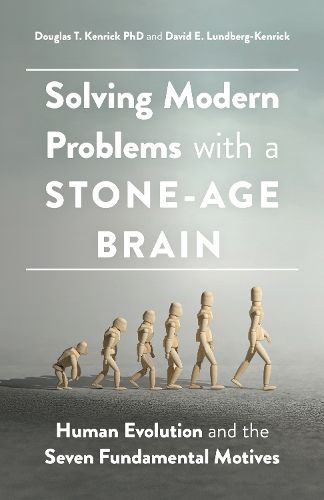 Cover image for Solving Modern Problems With a Stone-Age Brain: Human Evolution and the Seven Fundamental Motives