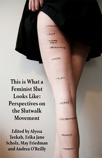 Cover image for This is what a Feminist Slut Looks Like: Perspectives on the Slutwalk Movement