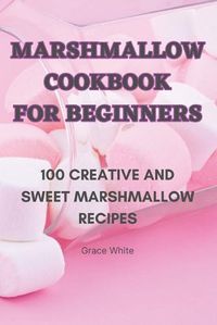 Cover image for Marshmallow Cookbook for Beginners