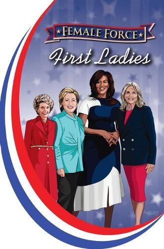 Female Force: First Ladies: Michelle Obama, Jill Biden, Hillary Clinton and Nancy Reagan