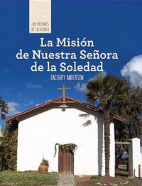 Cover image for La Mision de Nuestra Senora de la Soledad (Discovering Mission Nuestra Senora de la Soledad)