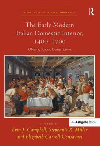 Cover image for The Early Modern Italian Domestic Interior, 1400-1700: Objects, Spaces, Domesticities